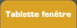 Tablette fen&ecirc;tre